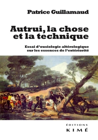 Autrui, la chose et la technique. Essai d'ousiologie altérologique sur les trois essences de l'extér