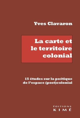 La carte et le territoire colonial. 15 études sur la poétique de l'espace (post)colonial