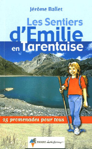 Les sentiers d'Emilie en Tarentaise. Tome 1, Savoie, 25 promenades pour tous