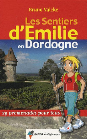 Les sentiers d'Emilie en Dordogne. 25 promenades pour tous