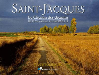 Saint-Jacques. Le Chemin des chemins, du Puy-en-Velay à Compostelle
