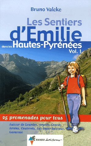 Les Sentiers d'Emilie dans les Hautes-Pyrénées. Tome 1, Autour de Lourdes, Argelès-Gazost, Arrens, C