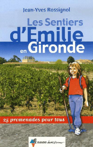 Les Sentiers d'Emilie en Gironde. 25 Promenades pour tous