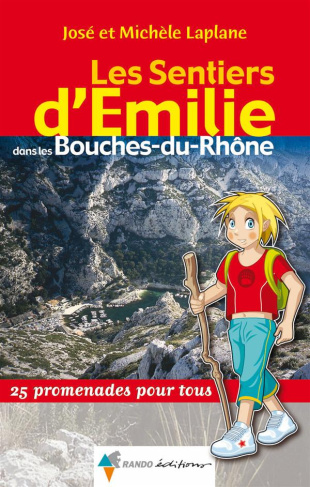 Les sentiers d'Emilie dans les Bouches-du-Rhône. 25 promenades pour tous