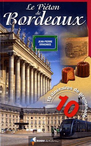 Le piéton de Bordeaux. 10 itinéraires de promenade