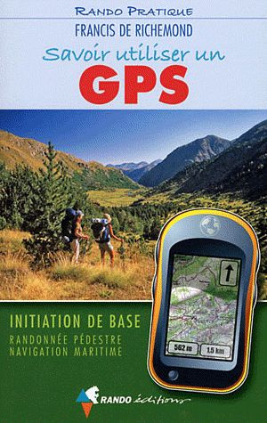 Savoir utiliser un GPS. Initiation de base, Randonnée pédestre, Navigation maritime