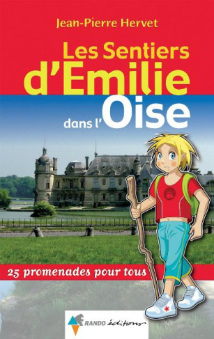 Les sentiers d'Emilie dans l'Oise. 25 promenades pour tous