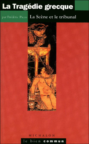 LA TRAGEDIE GRECQUE. La scène et le tribunal