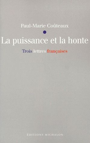 LA PUISSANCE ET LA HONTE. Trois lettres françaises