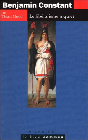 Benjamin Constant. Le libéralisme inquiet