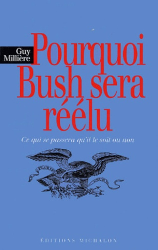 Pourquoi Bush sera réélu. Ce qui se passera qu'il le soit ou non