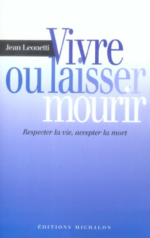 Vivre ou laisser mourir. Respecter la vie, accepter la mort