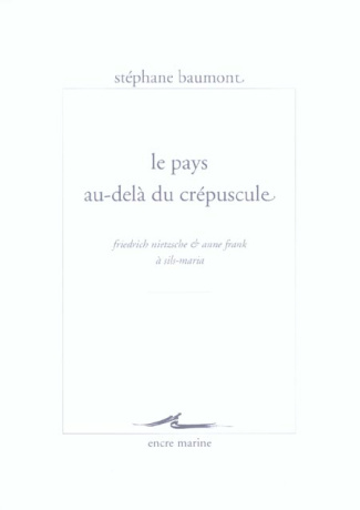 Le pays au-delà du crépuscule. Friedrich Nietzsche & Anne Frank à Sils-Maria