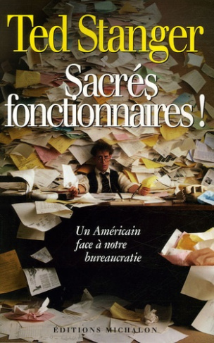 Sacrés fonctionnaires ! Un Américain face à notre bureaucratie