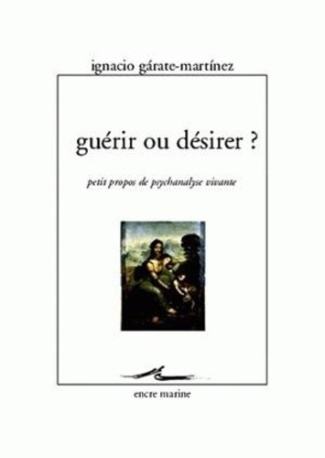Guérir ou désirer ? Petits propos de psychanalyse vivante