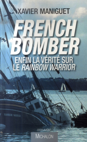 French bomber. Enfin la vérité sur le Rainbow Warrior