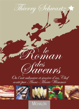 Le roman des saveurs. Ou l'art culinaire sincère d'un chef