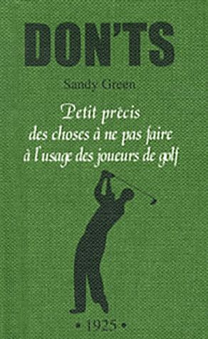 Don'ts petits précis des choses à ne pas faire à l'usage des joueurs de golf