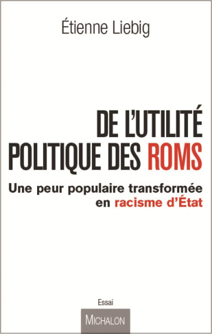 De l'utilité politique des Roms. Une peur populaire transformée en racisme d'Etat