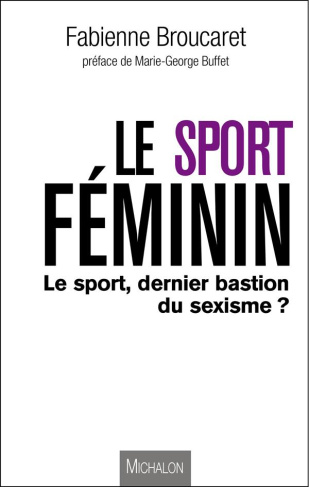 Le sport féminin. Le sport, dernier bastion du sexisme ?