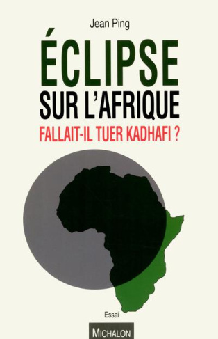 Eclipse sur l'Afrique. Fallait-il tuer Kadhafi ?