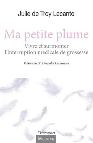 Ma petite plume. Vivre et surmonter l'interruption médicale de grossesse
