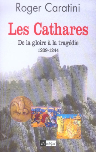 Les Cathares. De la gloire à la tragédie (1209-1244)