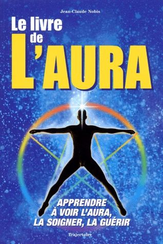 LE LIVRE DE L'AURA. Manuel d'initiation et de pratique