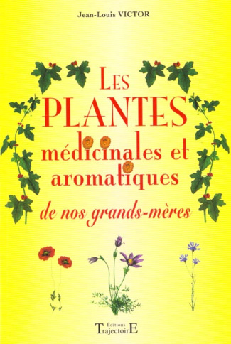 Les plantes médicinales et aromatiques de nos grands-mères