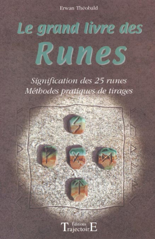 Le grand livre des runes. Signification des 24 runes, méthodes pratiques de tirages