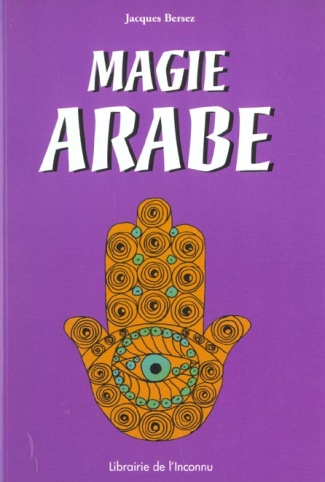 Magie arabe. A la lumière du Coran et de la Sunna, et d'après l'oeuvre d'Edmond Doutté, Traité prati