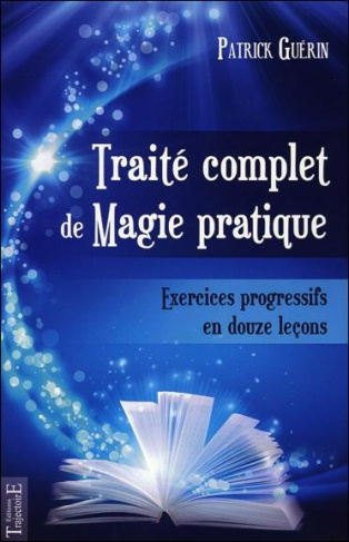Traité complet de magie pratique. Exercices pratiques en 12 leçons