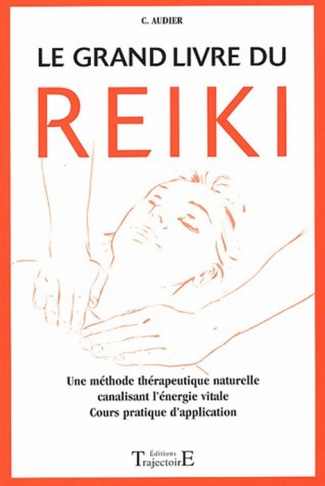 Le grand livre du Reiki. Remèdes, guérison et santé