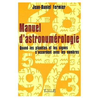 Manuel d'astronumérologie. Quand les planètes et les signes s'accordent avec les nombres
