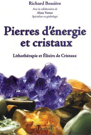 Pierres d'énergie et cristaux. Lithothérapie et Elixirs de Cristaux