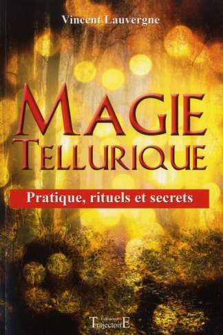 Magie tellurique. Pratique, rituels et secrets