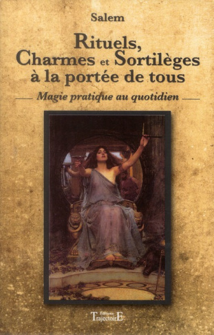 Rituels, charmes et sortilèges à la portée de tous. Magie pratique au quotidien
