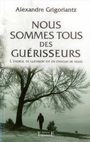 Nous sommes tous des guérisseurs. L'énergie de guérison est en chacun de nous