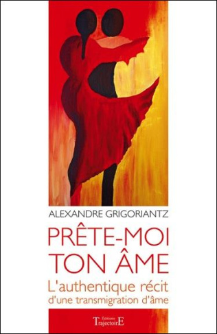 Prête-moi ton âme. L'authentique récit d'une transmigration d'âme