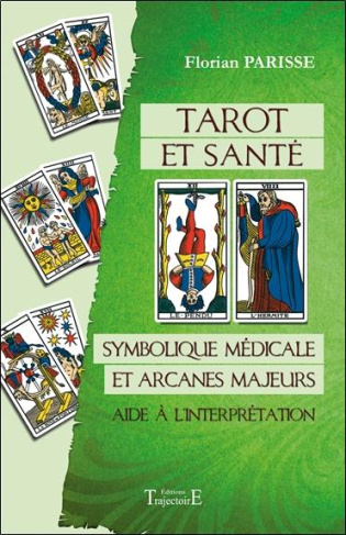 Tarot et santé. Symbolique médicale et arcanes majeurs : aide à l'interprétation