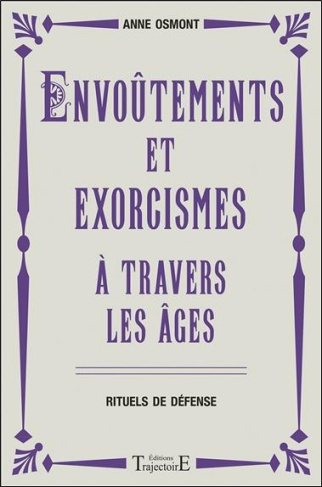 Envoûtements et exorcismes à travers les âges. Rituels de défense