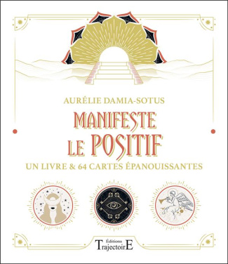 Manifeste le positif - Un livre et 64 cartes épanouissantes