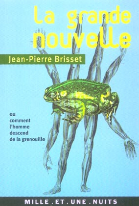 LA GRANDE NOUVELLE - OU COMMENT L'HOMME DESCEND DE LA GRENOUILLE