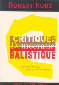 CRITIQUE DE LA DEMOCRATIE BALISTIQUE - LA GAUCHE A L'EPREUVE DES GUERRES D'ORDRE MONDIAL