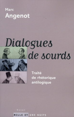 Dialogues de sourds. Traité de rhétorique antilogique