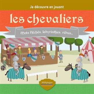 Les chevaliers. Mots fléchés, labyrinthes, rébus...