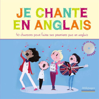 JE CHANTE EN ANGLAIS AVEC UN CD AUDIO OFFERT - 40 CHANSONS POUR FAIRE SES PREMIERS PAS EN ANGLAIS