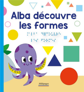 Les découvertes d'Alba : Alba découvre les formes [BRAILLE