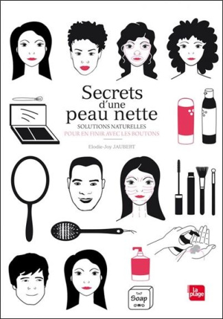 Secrets d'une peau nette. Solutions naturelles pour en finir avec les boutons