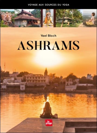 Ashrams. Voyage aux sources du yoga